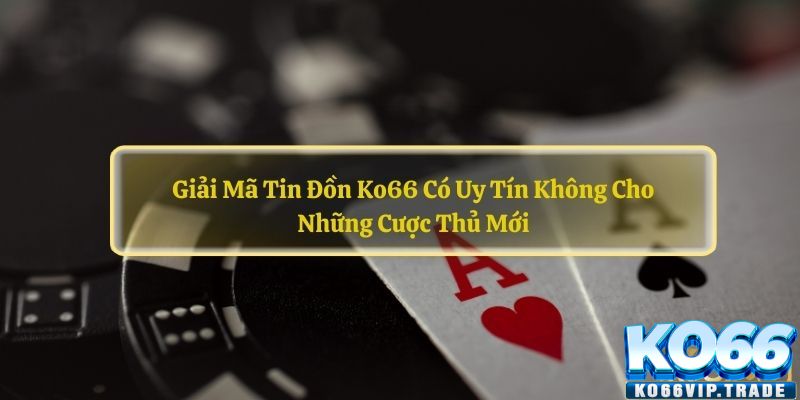 Chứng minh và giải đáp nhà cái KO66 có uy tín không