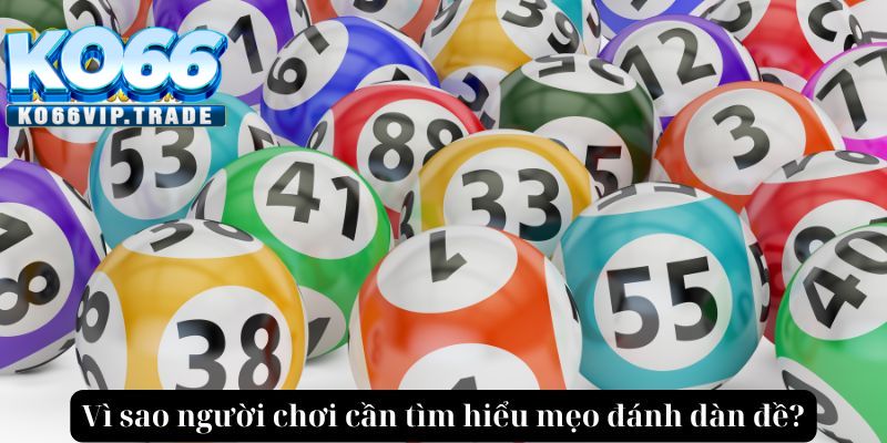 Vì sao người chơi cần tìm hiểu mẹo đánh dàn đề?